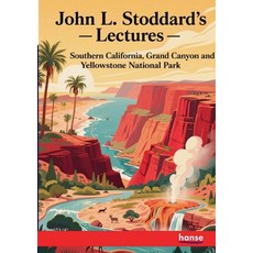 (영문도서)John L. Stoddard's Lectures: Southern California Grand Canyon and Yellowstone N... Paperback, Hansebooks, English, 9783348144100 Hansebooks, English, 9783348144100