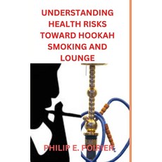 (영문도서) Understanding Health Risks Toward Hookah Smoking and Lounge Paperback, Independently Published, English, 9798371739360