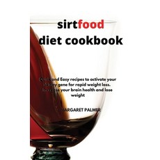 Sirtfood Diet Cookbook: Quick and Easy Recipes to Activate Your Skinny Gene for Rapid Weight Loss. I... Hardcover, Margaret Palmer, English, 9781802739114