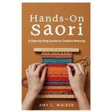 (영문도서)Hands-On Saori: A Step-by-Step Guide to Creative Weaving Paperback, Independently Published, English, 9798299027020