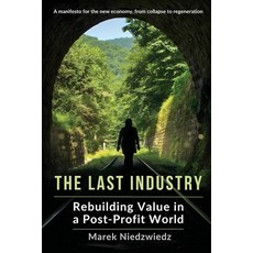 (영문도서)The Last Industry: Rebuilding Value in a Post-Profit World Paperback, Independently Published, English, 9798292100782