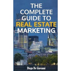 The Complete Guide to Real Estate Marketing Paperback, Independently Published