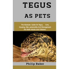 Tegus As Pets: The absolute guide on Tegus care housing diet personality and management (for bot... Paperback, Independently Published, English, 9798559459820