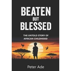 (英文圖書)Beaten But Blessed: The Untold Story of African Childhood 平裝版, Independently Published, 英文