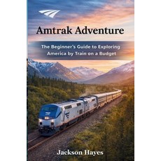 (영문도서)Amtrak Adventure: The Beginner's Guide to Exploring America by Train on a Budget Paperback, Independently Published, English, 9798184489018 Independently Published, English, 9798184489018