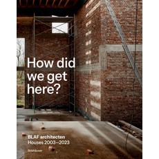 (영문도서)How Did We Get Here?: Blaf Architecten Houses 2003--2023 Hardcover, Birkhauser, English, 9783035628166