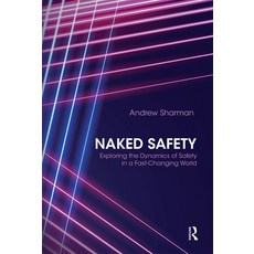 Naked Safety: Exploring the Dynamics of Safety in a Fast-Changing World Paperback, Routledge, English, 9780367669829