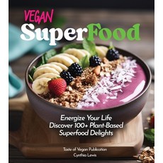 (영문도서) Vegan Superfood Cookbook: Explore 100+ Plant-Based Superfood Diet Delights! Pictures Included Paperback, Garden of Grapes, English, 9798869184009