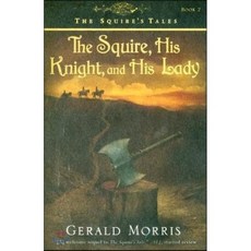 The Squire His Knight and His Lady : <Gerald Morris>, Houghton Mifflin