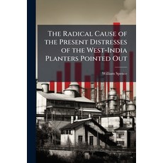 (영문도서)The Radical Cause of the Present Distresses of the West-India Planters Pointed O... Paperback, Nabu Press, English, 9781146132879