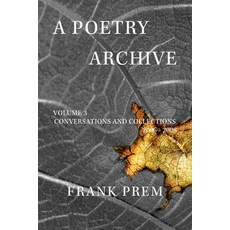 (영문도서) A Poetry Archive: Volume 3 Conversations and Collections 2006 - 2008 Paperback, Wild Arancini Press, English, 9781923166172