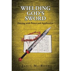 (영문도서) Wielding God's Sword: Praying with Power and Application Paperback, Christian Faith Publishing, English, 9798893452587