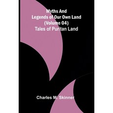 (영문도서)Myths and Legends of Our Own Land - Volume 04: Tales of Puritan Land Paperback, Alpha Edition, English, 9789374592625 Alpha Edition, English, 9789374592625