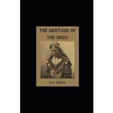 The Heritage of the Sioux illustrated Paperback, Independently Published, English, 9798745797057