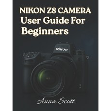 (英文圖書)Nikon Z8 Camera User Guide for Beginners: The Complete Manual to Master Your Nik... 平裝版, Independently Published, 英文