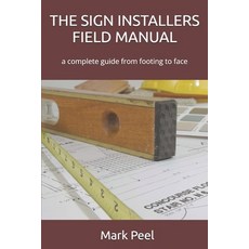 (영문도서)The Sign Installers Field Manual: a complete guide from footing to face Paperback, Independently Published, English, 9798195293413