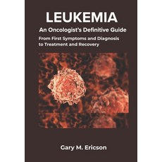 (英文圖書)Leukemia: An Oncologist's Definitive Guide: From First Symptoms and Diagnosis to... 平裝版, Independently Published, 英文
