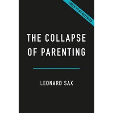 (영문도서) The Collapse of Parenting: How We Hurt Our Kids When We Treat Them Like Grown-Ups Paperback, Basic Books, English, 9781541604537