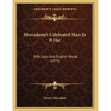 Mercadante's Celebrated Mass In B Flat: With Latin And English Words (1870) Paperback, Kessinger Publishing