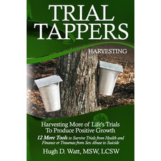 Trial Tappers: Harvesting More of Life's Trials to Produce Positive Growth Paperback, Trial Tappers LLC, English, 9781734279184