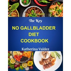 (영문도서) The Key No Gallbladder Diet Cookbook: Culinary Delights For The Gallbladder-Free Lifestyle Paperback, Independently Published, English, 9798870521008