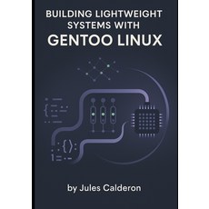 (영문도서)Building Lightweight Systems with Gentoo Linux: Master Portage USE flags and k... Paperback, Independently Published, English, 9798268726626