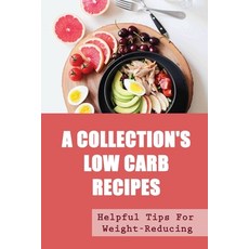 (영문도서) A Collection'S Low Carb Recipes: Helpful Tips For Weight-Reducing Paperback, Independently Published, English, 9798418012210