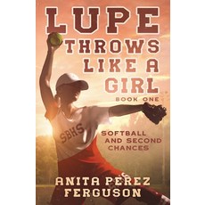 (영문도서) Lupe Throws Like A Girl: Softball and Second Chances Paperback, Luz Publications, English, 9780967330099