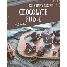 123 Yummy Chocolate Fudge Recipes: A Yummy Chocolate Fudge Cookbook to Fall In Love With Paperback, Independently Published