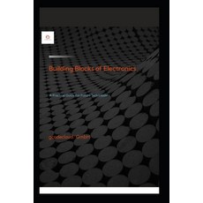 (영문도서) Building Blocks Of Electronic.: A Practical Guide For Future Tech Leaders. Paperback, Independently Published, English, 9798304544238