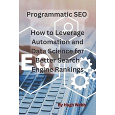 (영문도서) Programmatic SEO - How to Leverage Automation and Data Science for Better Search Engine Rankings Paperback, Independently Published, English, 9798390368442