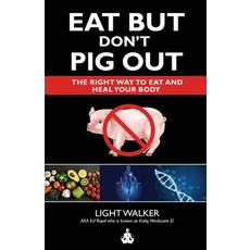 (영문도서) Eat But Don't Pig Out: The Right Way To Eat And Heal Your Body Paperback, Independently Published, English, 9798386692377