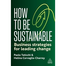 (영문도서) How to Be Sustainable: Business Strategies for Leading Change Paperback, Kogan Page, English, 9781398618527