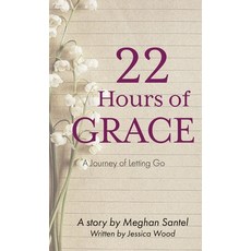 (영문도서) 22 Hours of Grace: A Journey of Letting Go Hardcover, Kharis Publishing, English, 9781637460023