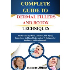 (영문도서)Complete Guide To Dermal Fillers And Botox Techniques: Master Safe Injectable Ae... Paperback, Independently Published, English, 9798271288326