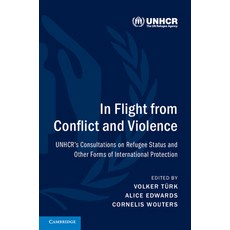 (영문도서)In Flight from Conflict and Violence: Unhcr's Consultations on Refugee Status an... Paperback, Cambridge University Press, English, 9781316623091 Cambridge University Press, English, 9781316623091