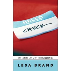 (영문도서) Hello - My Name is CHUCK: One Family's Love Story Through Dementia Paperback, Palmetto Publishing, English, 9798822968509