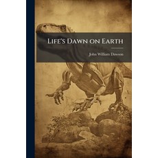 (영문도서)Life's Dawn on Earth: Being the History of the Oldest Known Fossil Remains and... Paperback, Scholar's Choice, English, 9781298016478