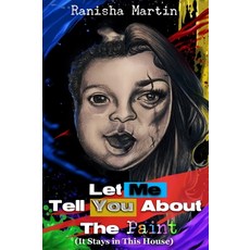 (영문도서)Let Me Tell You About The Paint (It Stays in the House) Hardcover, Not Avail, English, 9798998568701