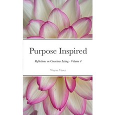 (영문도서) Purpose Inspired: Reflections on Conscious Living - Volume 4 Paperback, Kaleidoscope Futures, English, 9781908875518