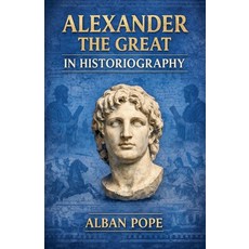 (영문도서)Alexander the Great in Historiography Paperback, Colloquium Verlag, English, 9798235880054 Colloquium Verlag, English, 9798235880054