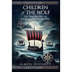 (영문도서) Children of the Wolf: The True History of Ragnar Lothbrok's Sons Paperback, Independently Published, English, 9798307060445
