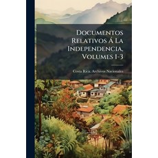 (영문도서)Documentos Relativos Á La Independencia Volumes 1-3 Paperback, Nabu Press, English, 9781144874177