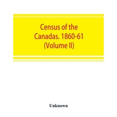 (영문도서) Census of the Canadas. 1860-61 (Volume II) Paperback, Alpha Edition, English, 9789353892463