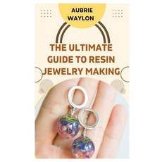 (영문도서) The Ultimate Guide to Resin Jewelry Making: Techniques Tips and Ideas on How to Make Resin J... Paperback, Independently Published, English, 9798393817053