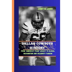 (영문도서) Dallas Cowboys History: From "America's Team" Legacy to Global Recognition and Celebrity Fandom Paperback, Independently Published, English, 9798876288431