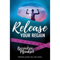 Release Your Regain: Ignite your inner power to change your body and your life Paperback, Independently Published