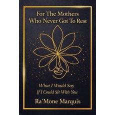 (영문도서)For The Mothers Who Never Got To Rest: What I Would Say If I Could Sit With You Paperback, Tru Phoenix World, LLC., English, 9798295825880 Tru Phoenix World, LLC., English, 9798295825880