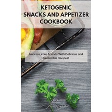 Ketogenic Snacks and Appetizer Cookbook: Impress Your Friends With Delicious and Irresistible Recipes! Hardcover, Ava Spencer, English, 9781801859509