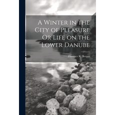 (영문도서) A Winter in the City of Pleasure Or Life on the Lower Danube Paperback, Legare Street Press, English, 9781022104464